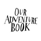OUR ADVENTURE BOOK