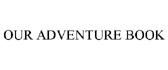 OUR ADVENTURE BOOK