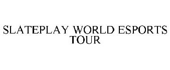 SLATEPLAY WORLD ESPORTS TOUR