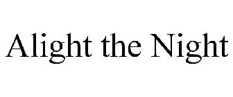 ALIGHT THE NIGHT