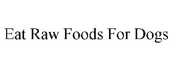 EAT RAW FOODS FOR DOGS