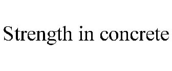 STRENGTH IN CONCRETE