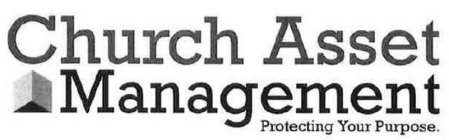 CHURCH ASSET MANAGEMENT PROTECTING YOUR PURPOSE.