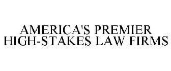 AMERICA'S PREMIER HIGH-STAKES LAW FIRMS