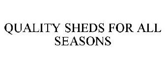 QUALITY SHEDS FOR ALL SEASONS
