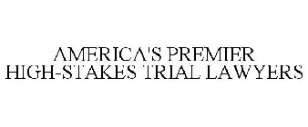 AMERICA'S PREMIER HIGH-STAKES TRIAL LAWYERS