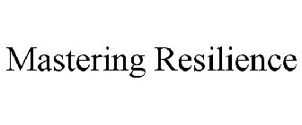 MASTERING RESILIENCE