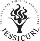 YOU HAVE THE RIGHT TO REMAIN CURLY JESSICURL