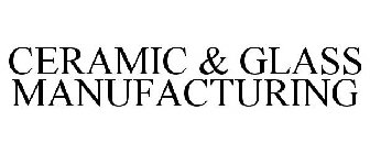 CERAMIC & GLASS MANUFACTURING