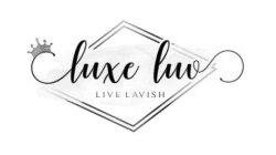 LUXE LUV LIVE LAVISH