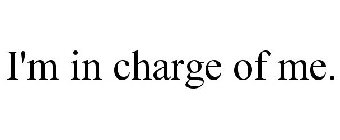 I'M IN CHARGE OF ME.