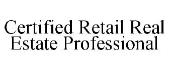 CERTIFIED RETAIL REAL ESTATE PROFESSIONAL