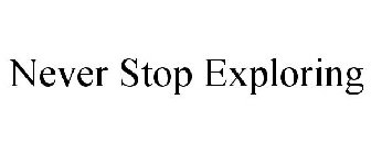 NEVER STOP EXPLORING