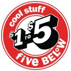 COOL STUFF $1 TO $5 FIVE BELOW