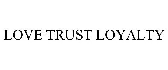 LOVE TRUST LOYALTY