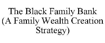 THE BLACK FAMILY BANK (A FAMILY WEALTH CREATION STRATEGY)