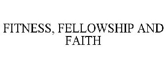 FITNESS, FELLOWSHIP AND FAITH