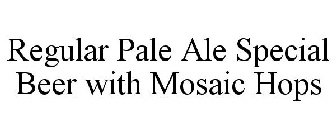 REGULAR PALE ALE SPECIAL BEER WITH MOSAIC HOPS