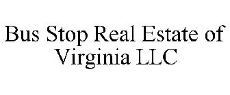 BUS STOP REAL ESTATE OF VIRGINIA LLC