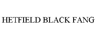 HETFIELD BLACK FANG