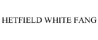 HETFIELD WHITE FANG
