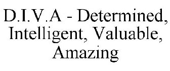 D.I.V.A - DETERMINED, INTELLIGENT, VALUABLE, AMAZING