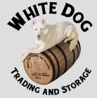 WHITE DOG TRADING AND STORAGE