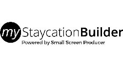 MYSTAYCATION BUILDER POWERED BY SMALL SCREEN PRODUCER