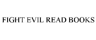 FIGHT EVIL READ BOOKS