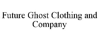 FUTURE GHOST CLOTHING AND COMPANY