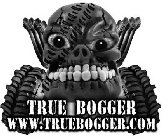 TRUE BOGGER WWW.TRUBOGGER.COM