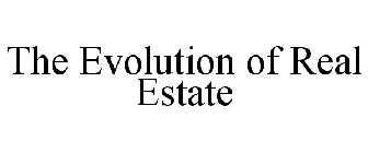 THE EVOLUTION OF REAL ESTATE