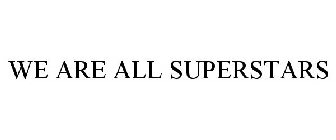 WE'RE ALL SUPERSTARS