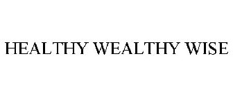 HEALTHY WEALTHY WISE