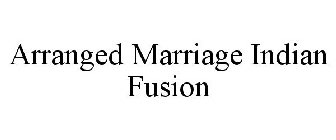 ARRANGED MARRIAGE INDIAN FUSION