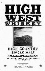 HIGH WEST WHISKEY HIGH COUNTRY AMERICANSINGLE MALT DISTILLED BY HIGH WEST DISTILLERY PARK CITY, UTAH BATCH NO 46% ALCOHOL BY VOLUME