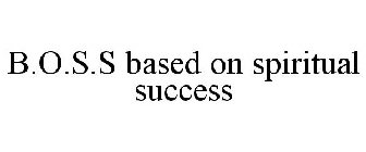 B.O.S.S BASED ON SPIRITUAL SUCCESS