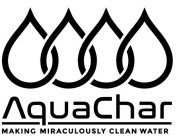 AQUACHAR MAKING MIRACULOUSLY CLEAN WATER