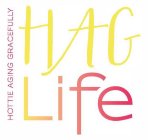 HAG LIFE HOTTIE AGING GRACEFULLY