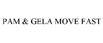 PAM & GELA MOVE FAST