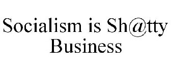 SOCIALISM IS SH@TTY BUSINESS