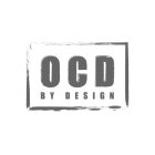 OCD BY DESIGN