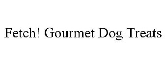 FETCH! GOURMET DOG TREATS