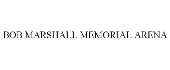 BOB MARSHALL MEMORIAL ARENA