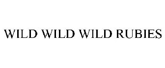 WILD WILD WILD RUBIES