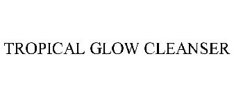 TROPICAL GLOW CLEANSER