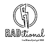 R RADITIONAL TRADITIONAL JUST GOT RAD