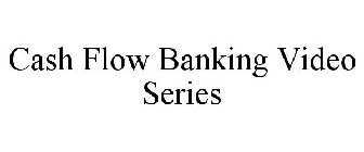 CASH FLOW BANKING VIDEO SERIES