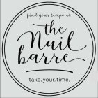 FIND YOUR TEMPO AT THE NAIL BARRE TAKE.YOUR.TIME.