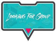 LOOKING FOR GROUP